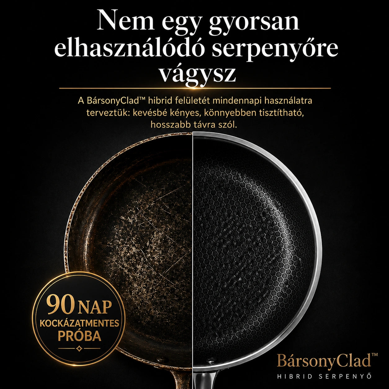 BársonyClad™ Hibrid Serpenyő
